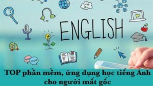 Lộ trình học tiếng Anh hiệu quả nhất dành cho người mất gốc