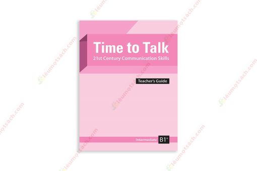 1673483234-Sach-Time-To-Talk-–-21St-Century-Communication-Skills-–-Intermediate-B1-Teachers-Book